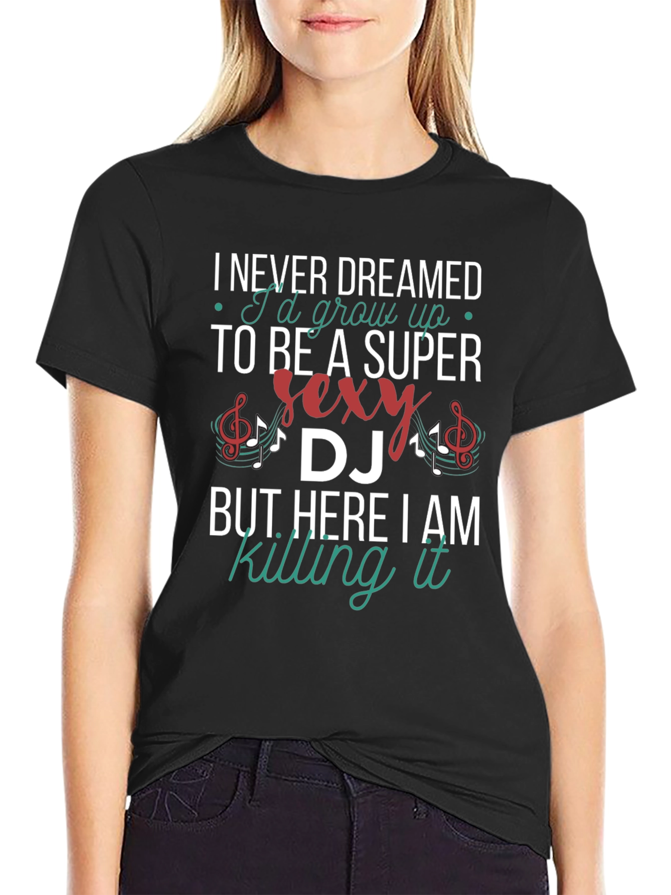 Super Sexy DJ T-Shirt - Never Dreamed