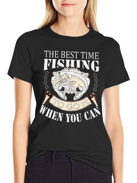 Fishing Time T-Shirt: Best Time to Go is When You Can
