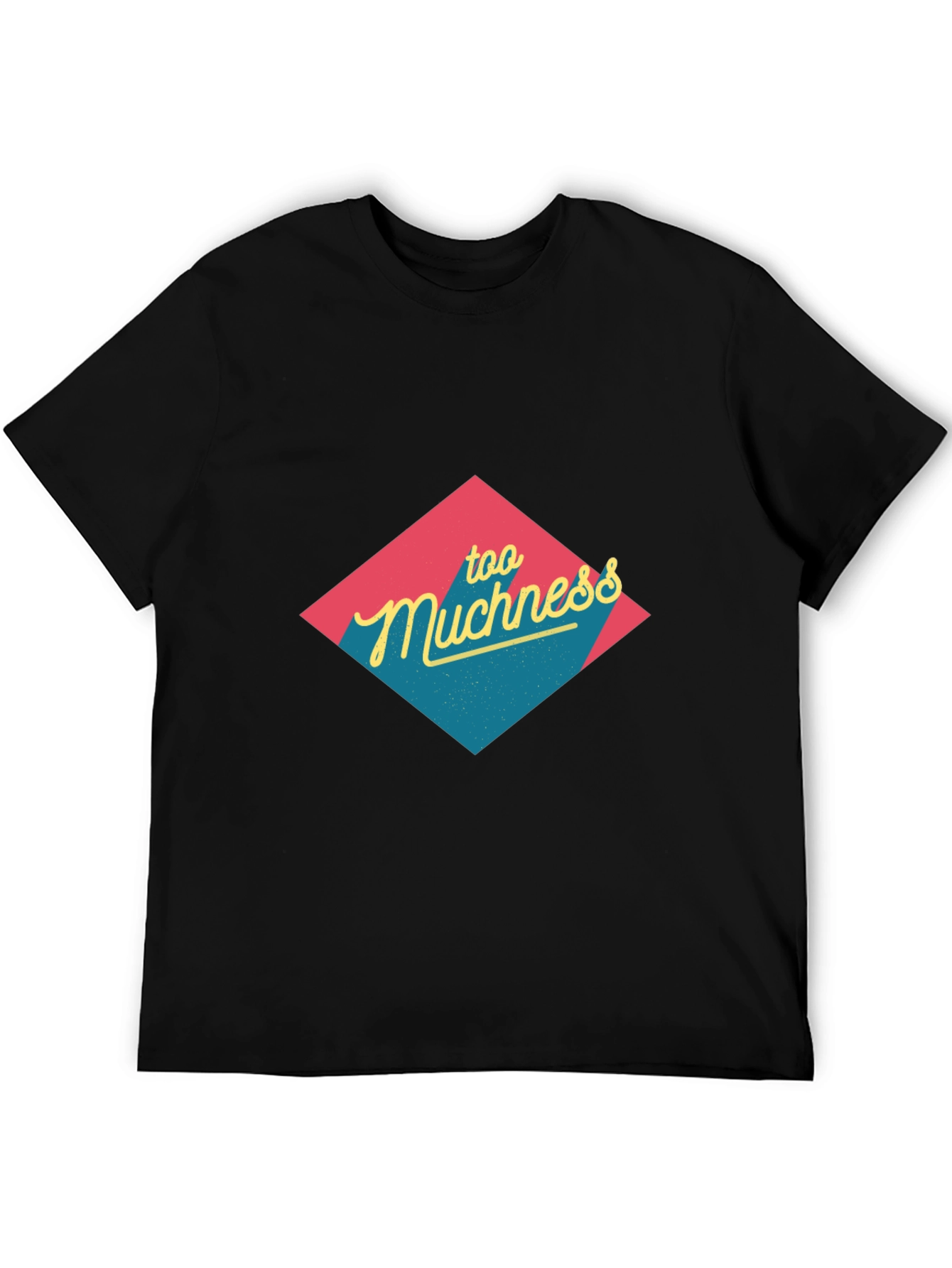 Too Muchness Graphic Tee - Black Unisex T-Shirt