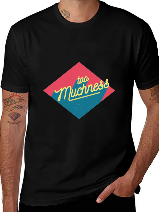 Too Muchness Graphic Tee - Black Unisex T-Shirt