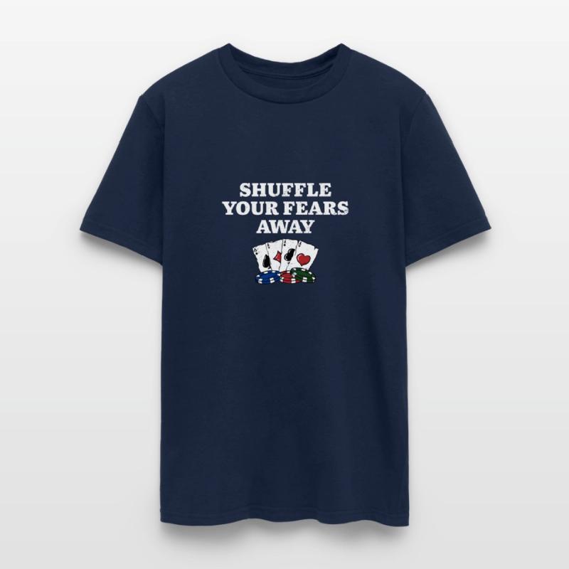 Shuffle Your Fears Away Poker Gambler Poker