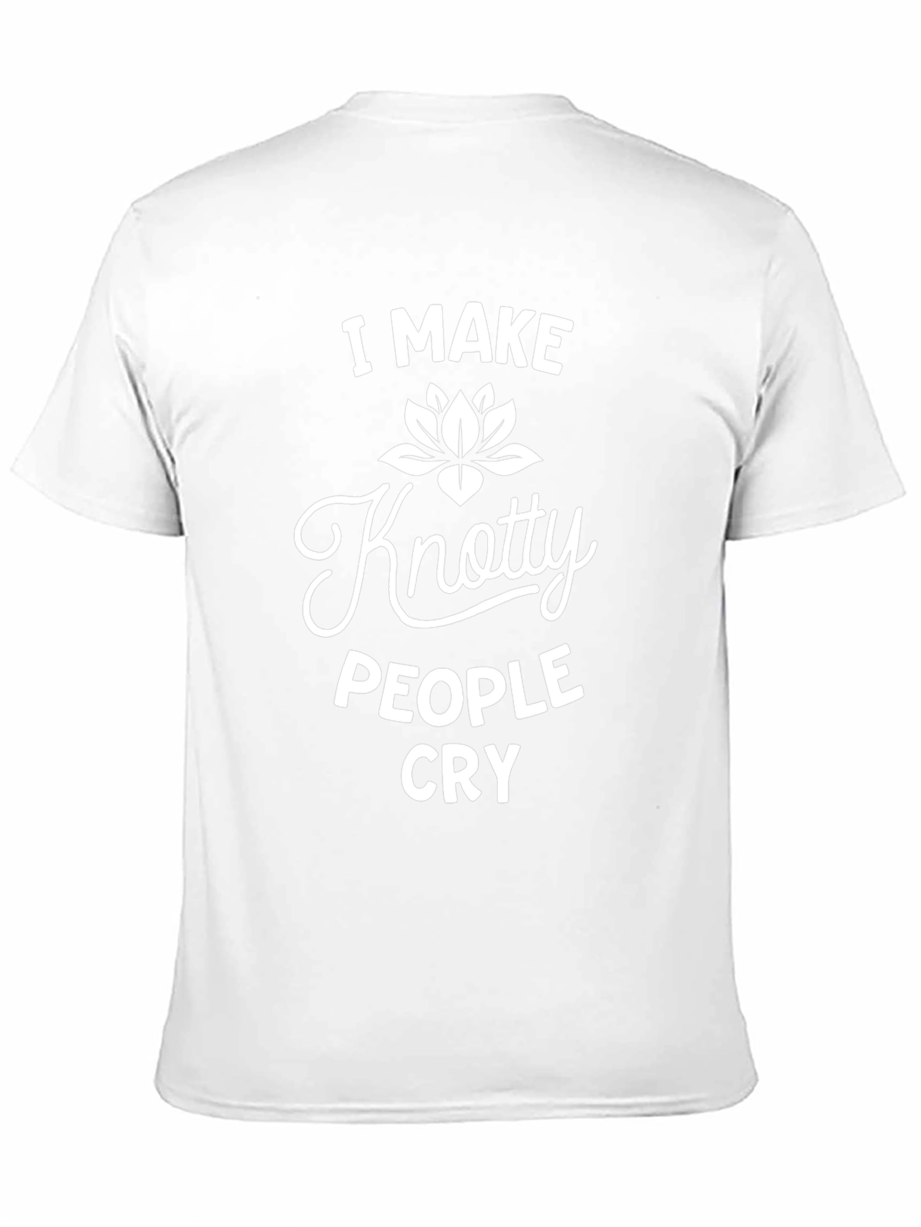 Knotty People Cry T-Shirt - Funny Sarcastic Tee