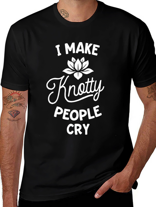 Knotty People Cry T-Shirt - Funny Sarcastic Tee