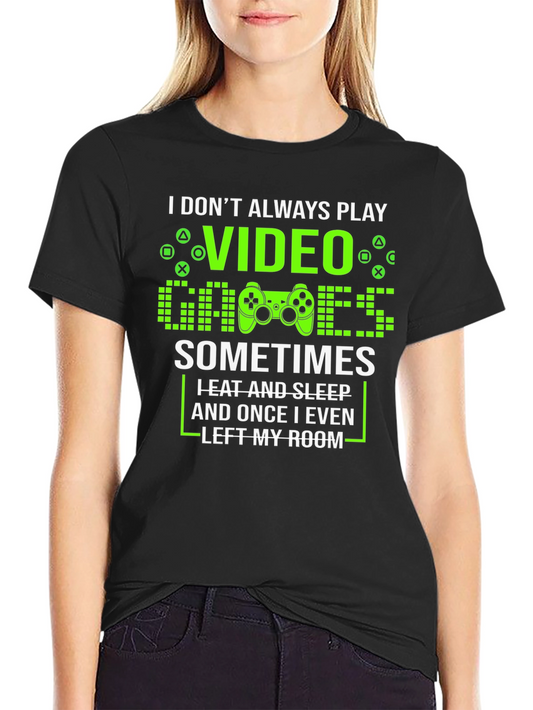 Gamer T-Shirt - I Dont Always Play Video Games