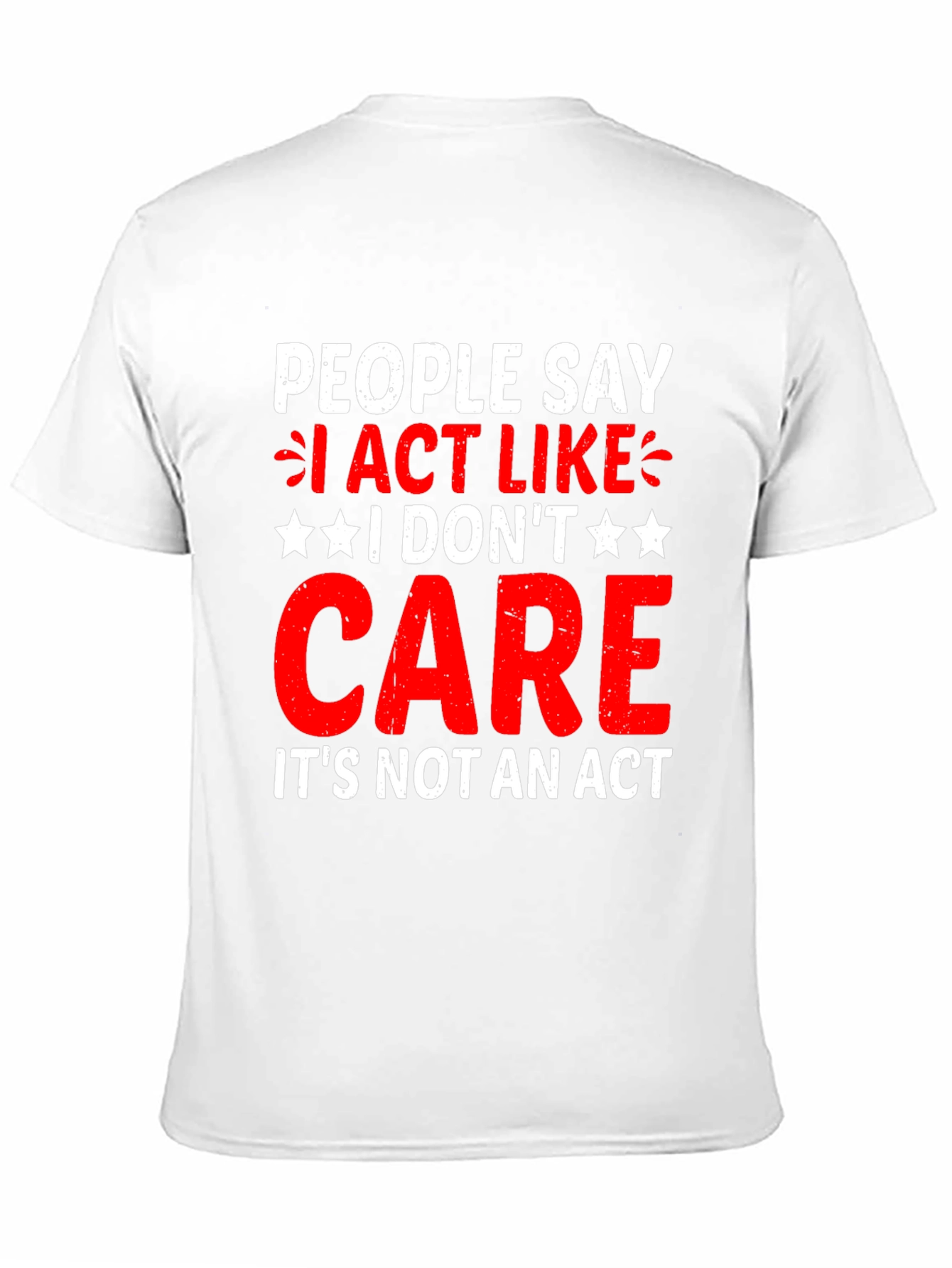 I Dont Care T-Shirt - Funny Sarcastic Graphic Tee