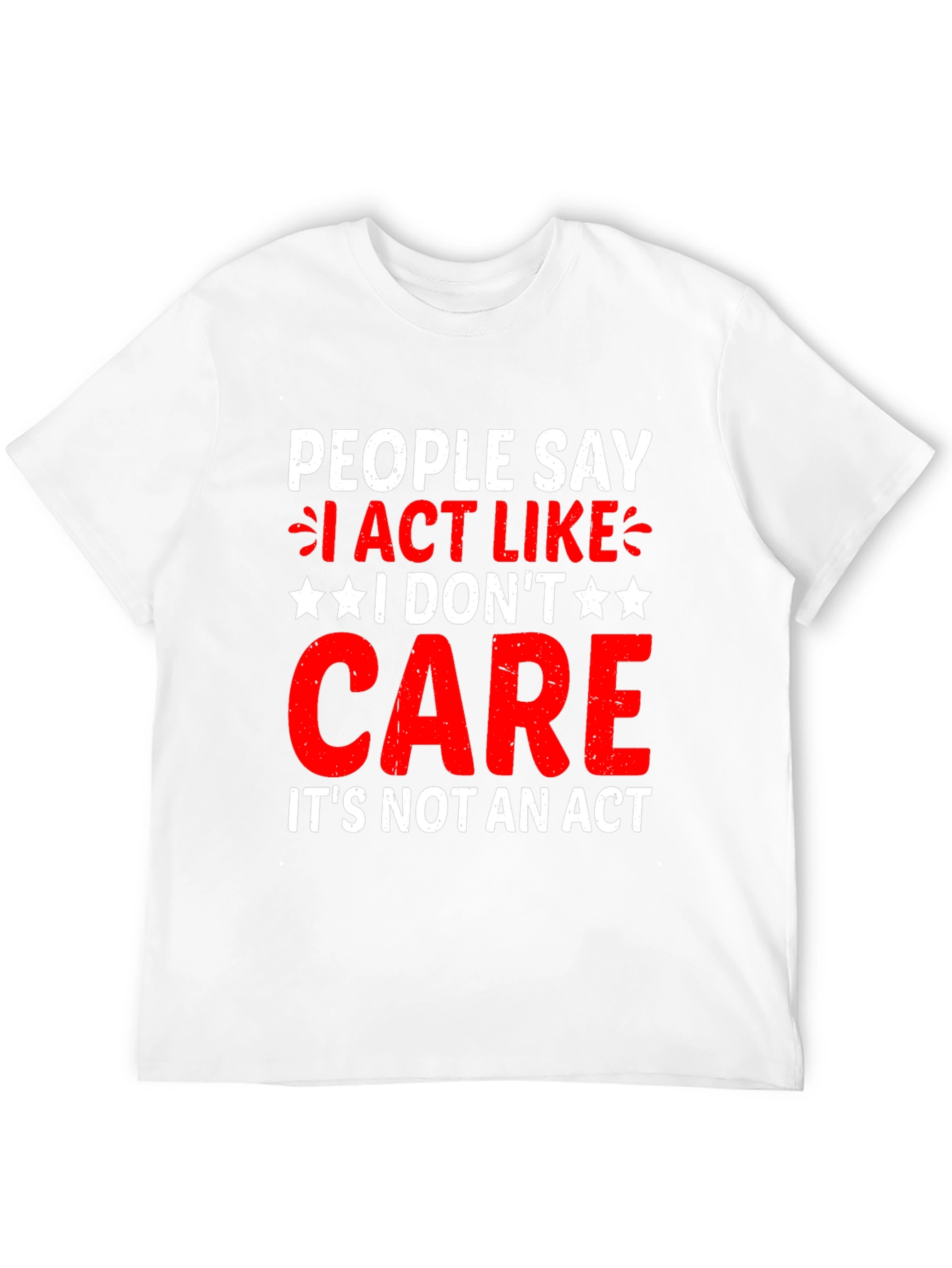 I Dont Care T-Shirt - Funny Sarcastic Graphic Tee