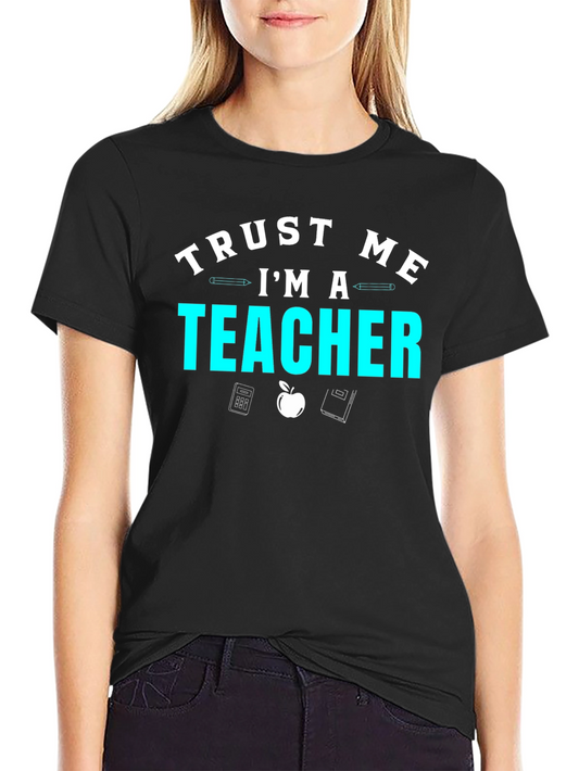 Trust Me Im A Teacher Graphic Tee