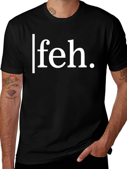 Funny Feh T-Shirt - Sarcastic Humor Tee