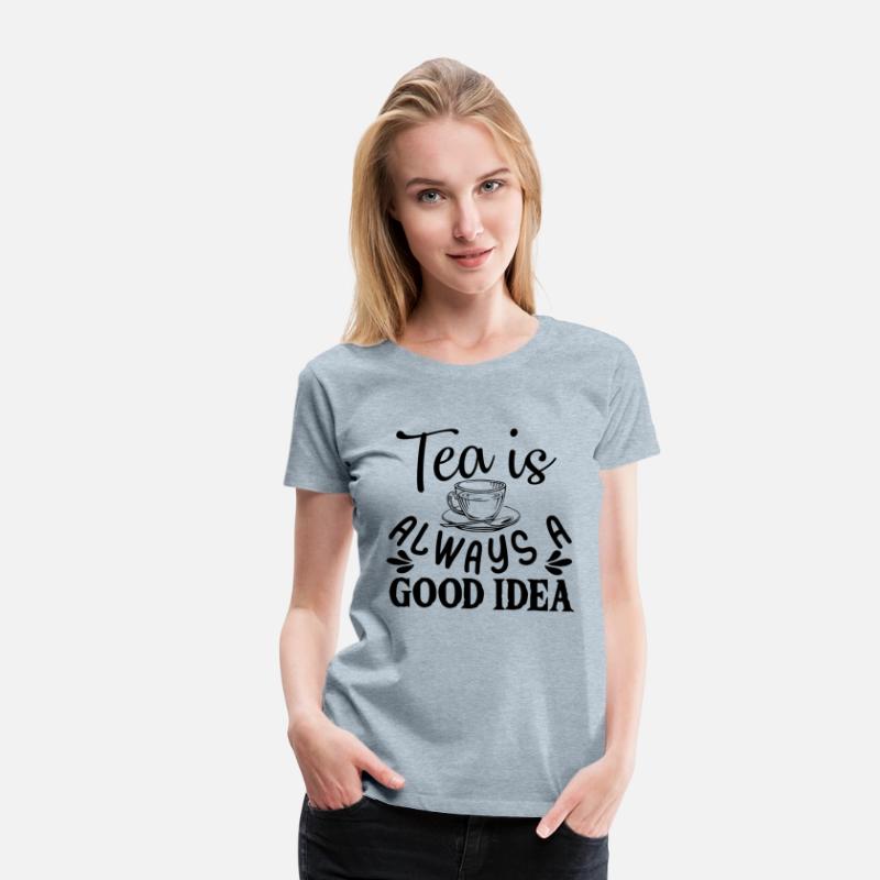 Tea Is Always A Good Idea, Tea Lovers
