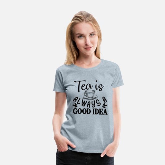 Tea Is Always A Good Idea, Tea Lovers