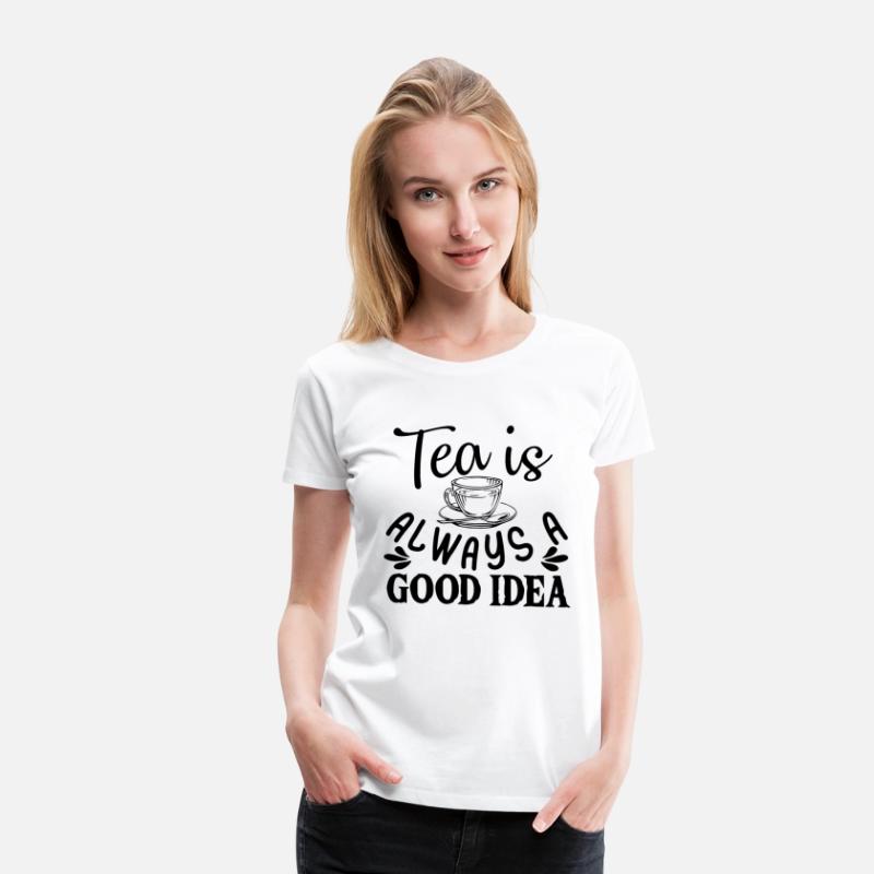 Tea Is Always A Good Idea, Tea Lovers