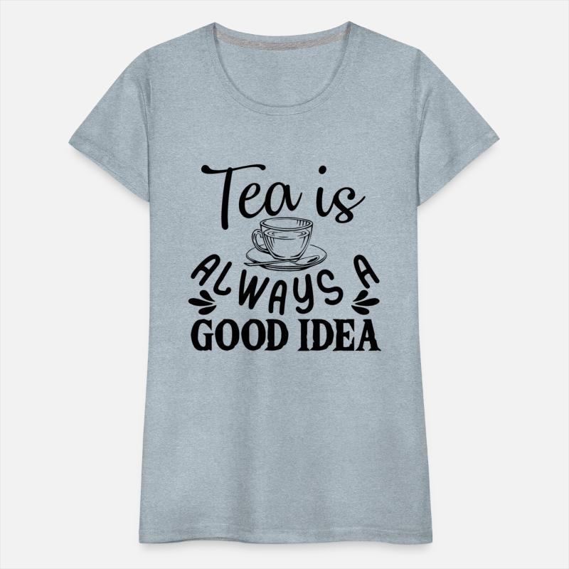 Tea Is Always A Good Idea, Tea Lovers