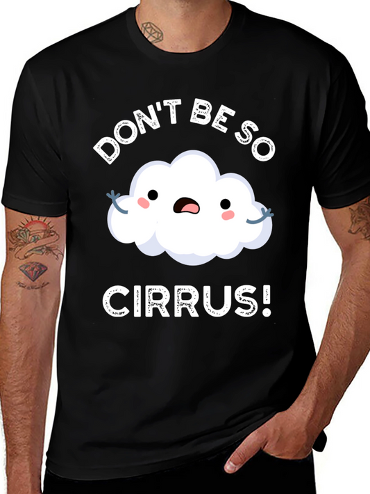 Dont Be So Cirrus! Pun T-Shirt
