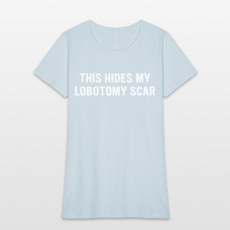 THIS HIDES MY LOBOTOMY SCAR