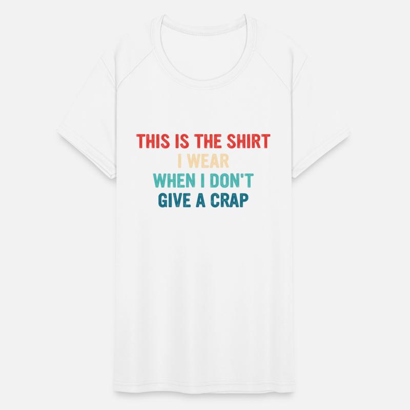 This Is The Shrt I Wear When I Don't Give A Crap