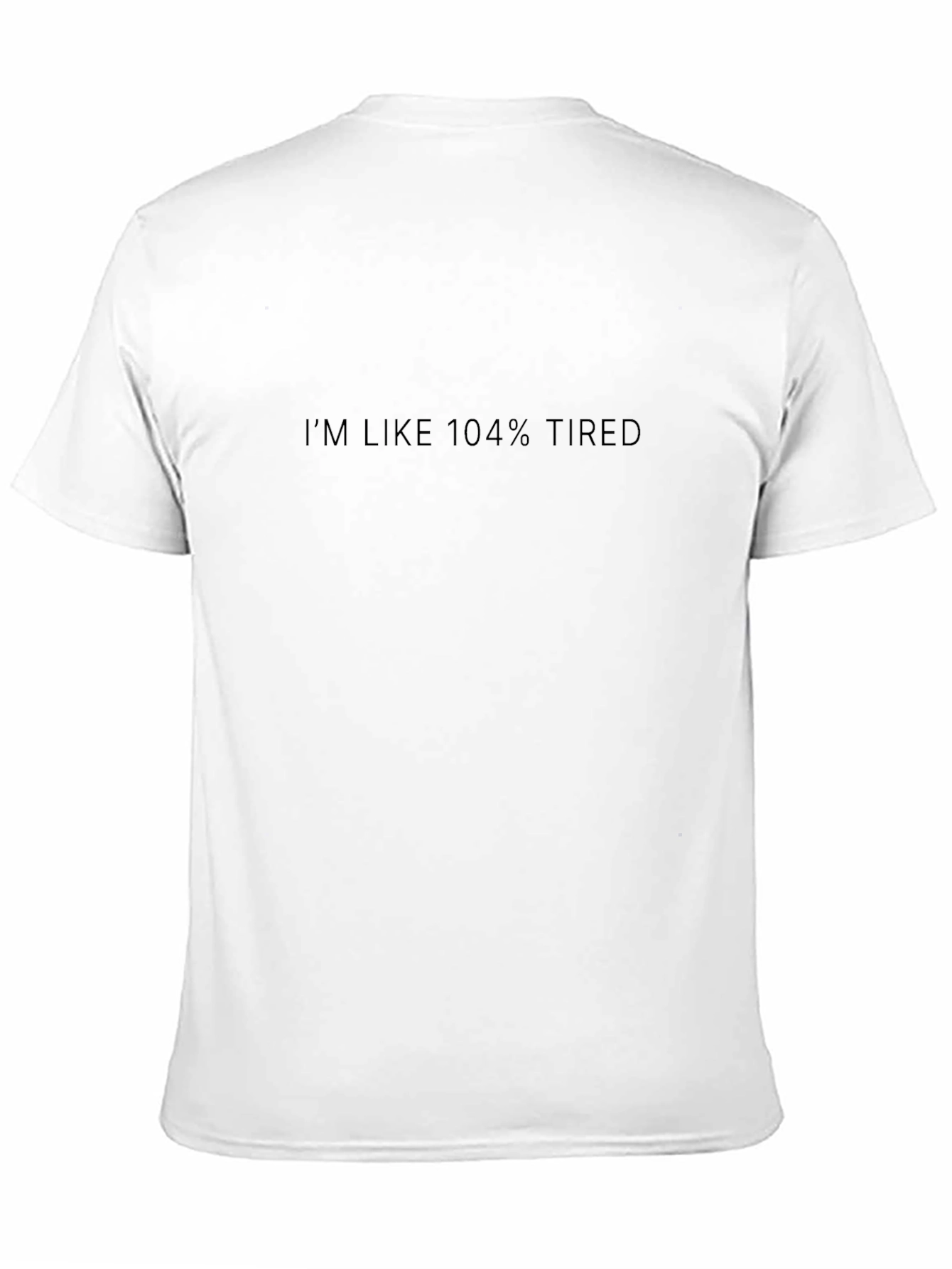 Im Like 104% Tired Black T-Shirt
