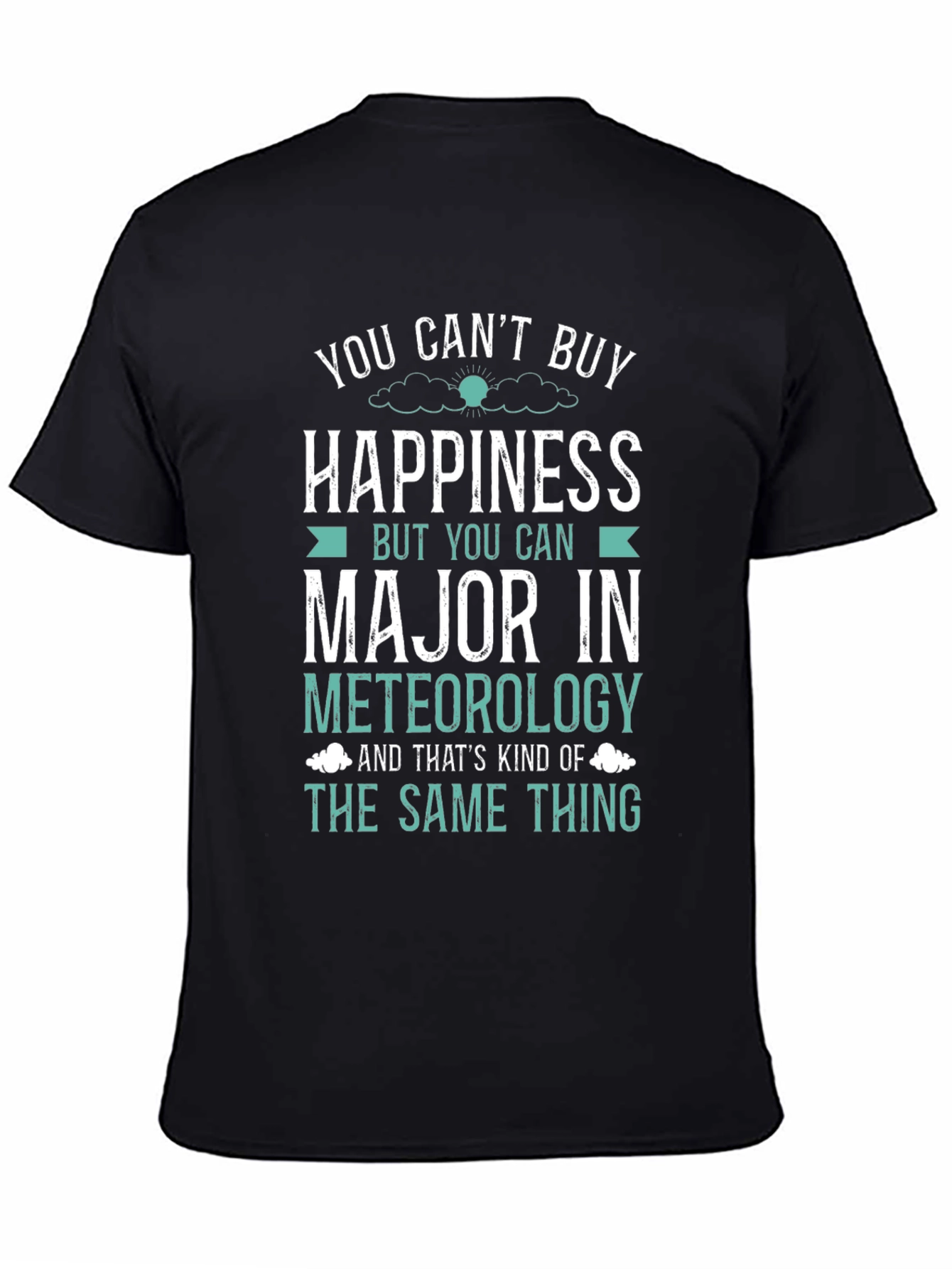 Meteorology Major T-Shirt: Buy Happiness!