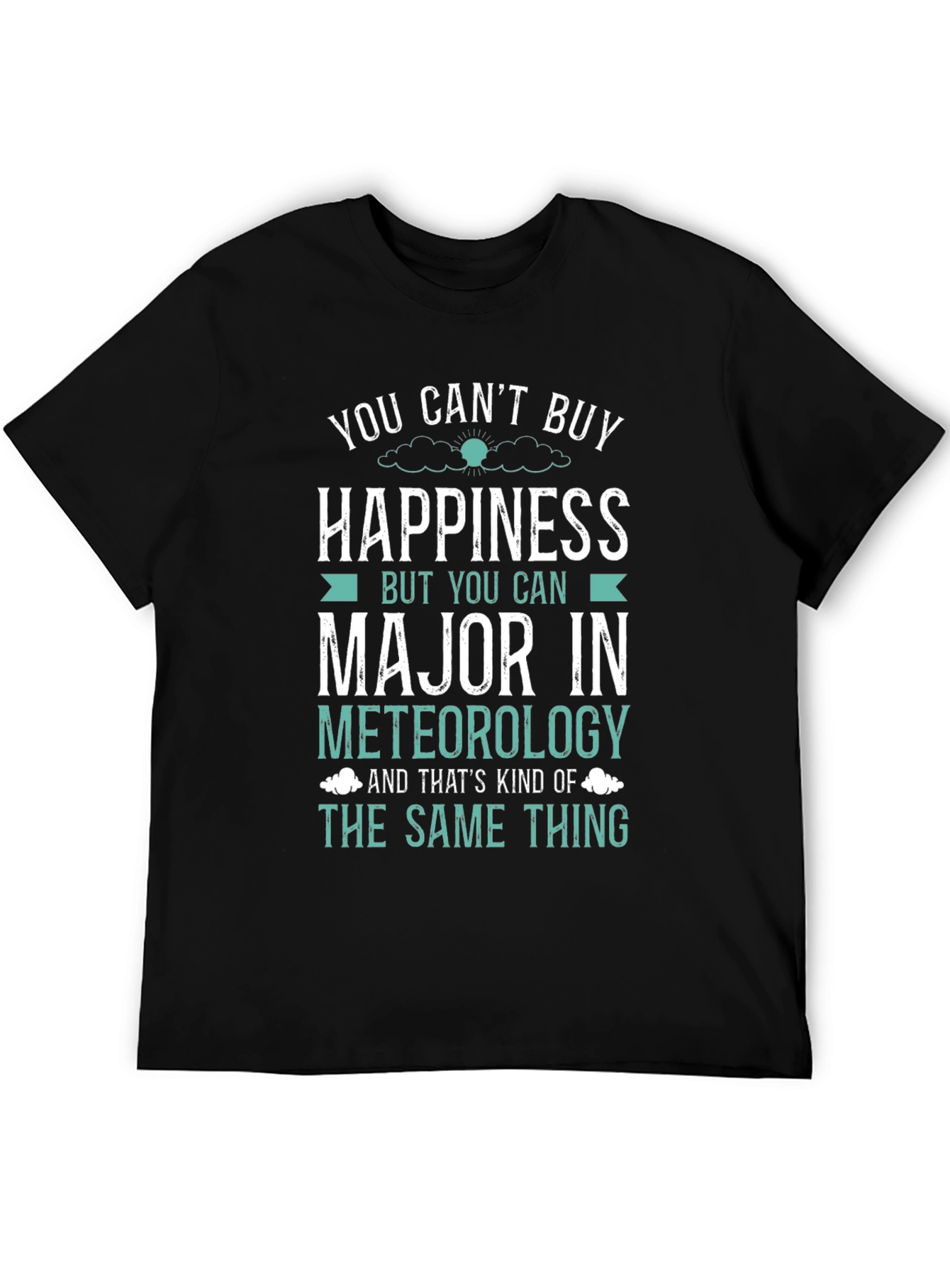 Meteorology Major T-Shirt: Buy Happiness!