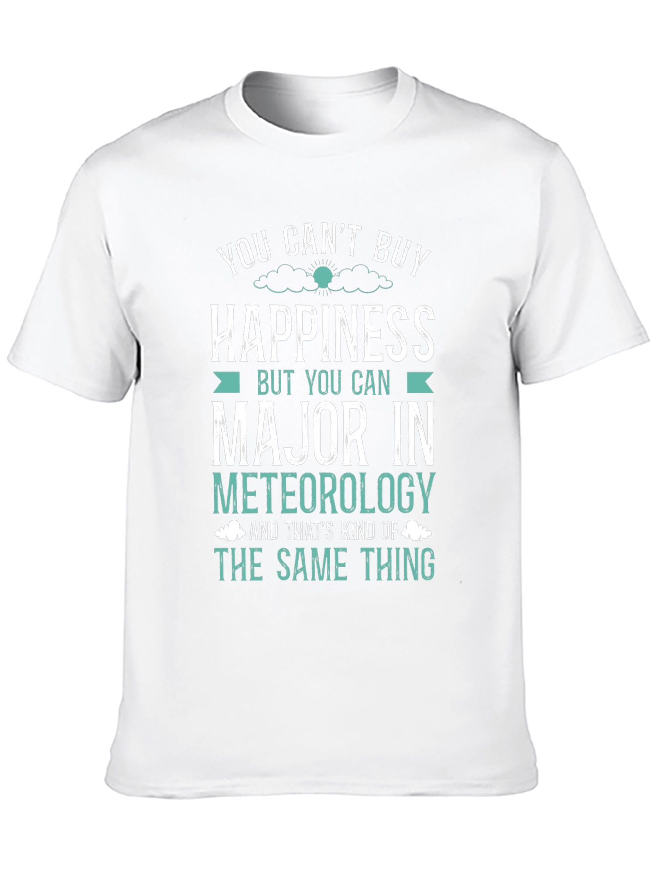 Meteorology Major T-Shirt: Buy Happiness!