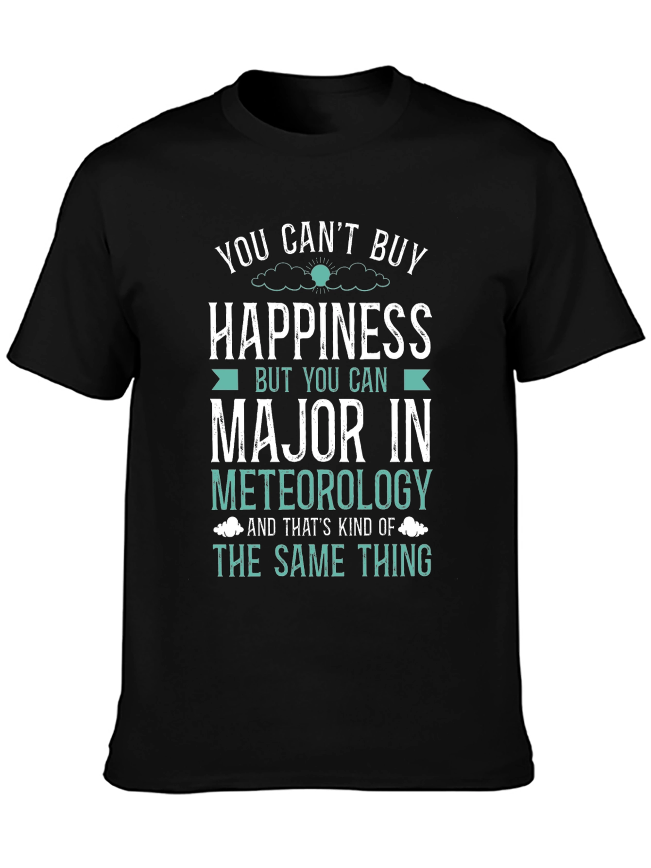 Meteorology Major T-Shirt: Buy Happiness!