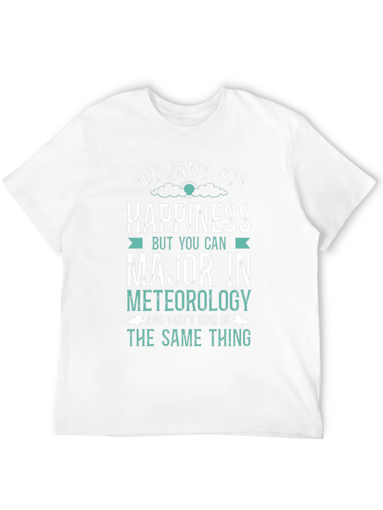 Meteorology Major T-Shirt: Buy Happiness!