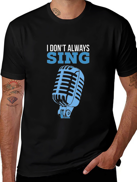I Dont Always Sing T-Shirt