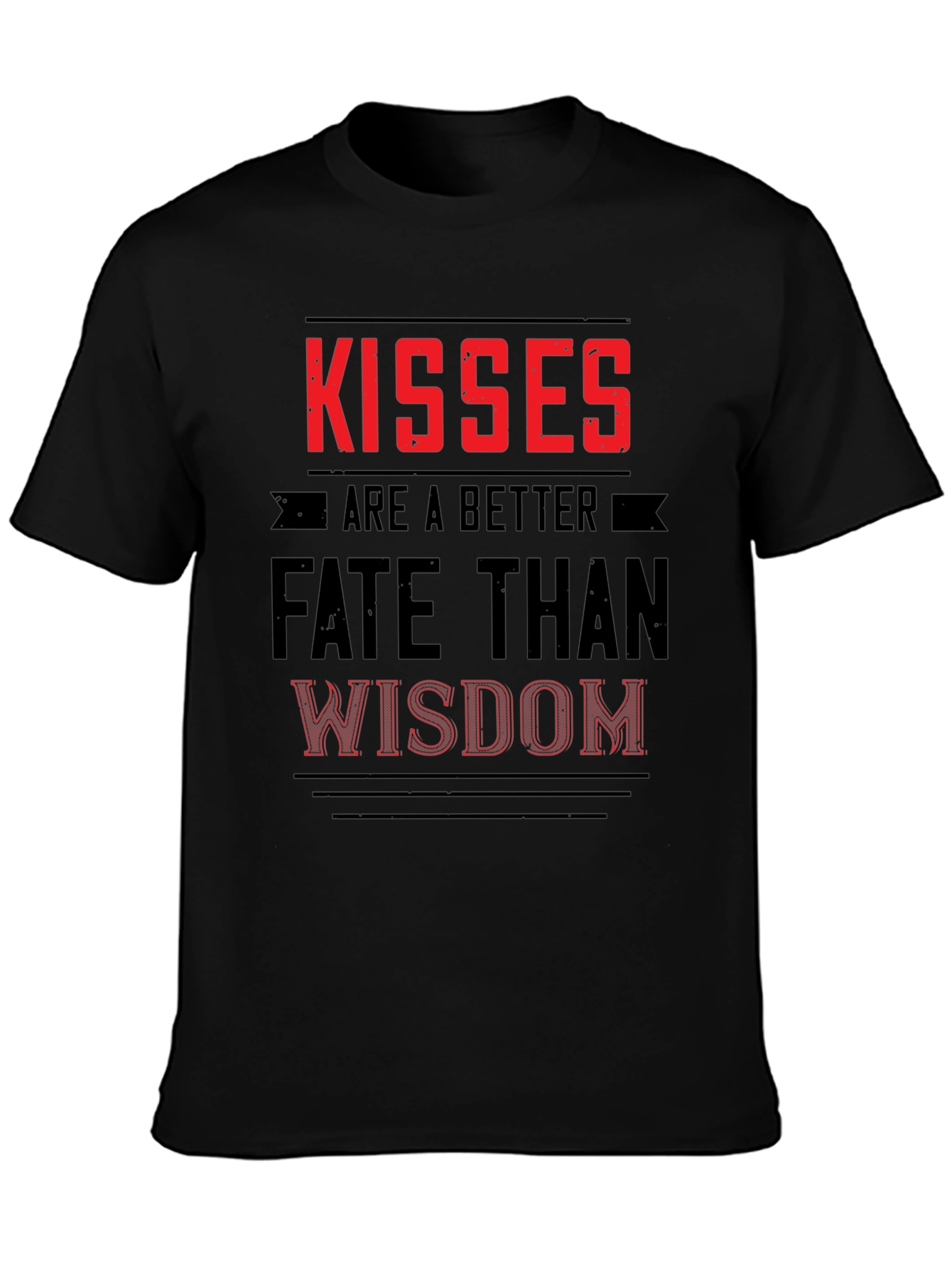 Kisses Are a Better Fate Than Wisdom Graphic T-Shirt