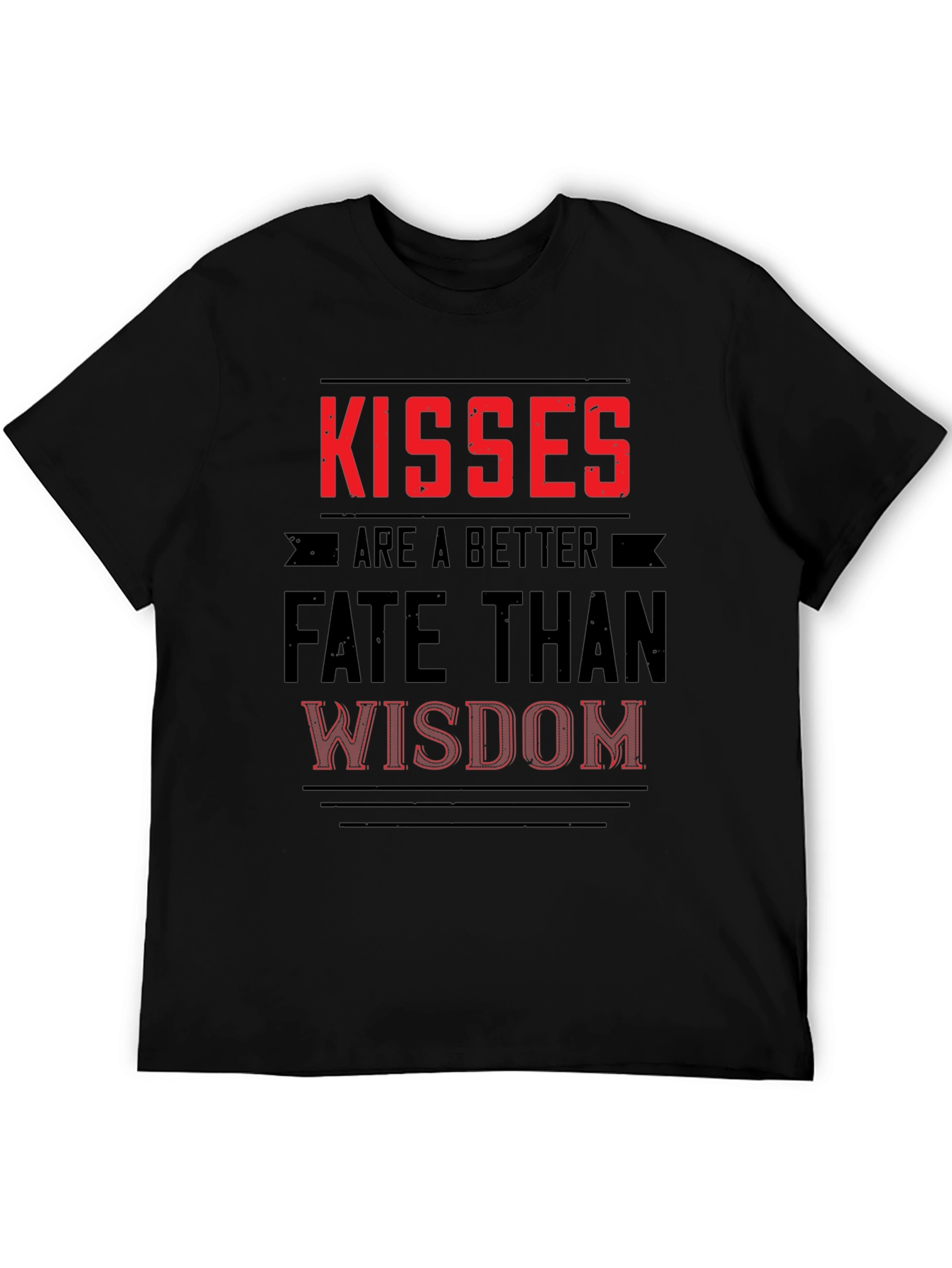 Kisses Are a Better Fate Than Wisdom Graphic T-Shirt