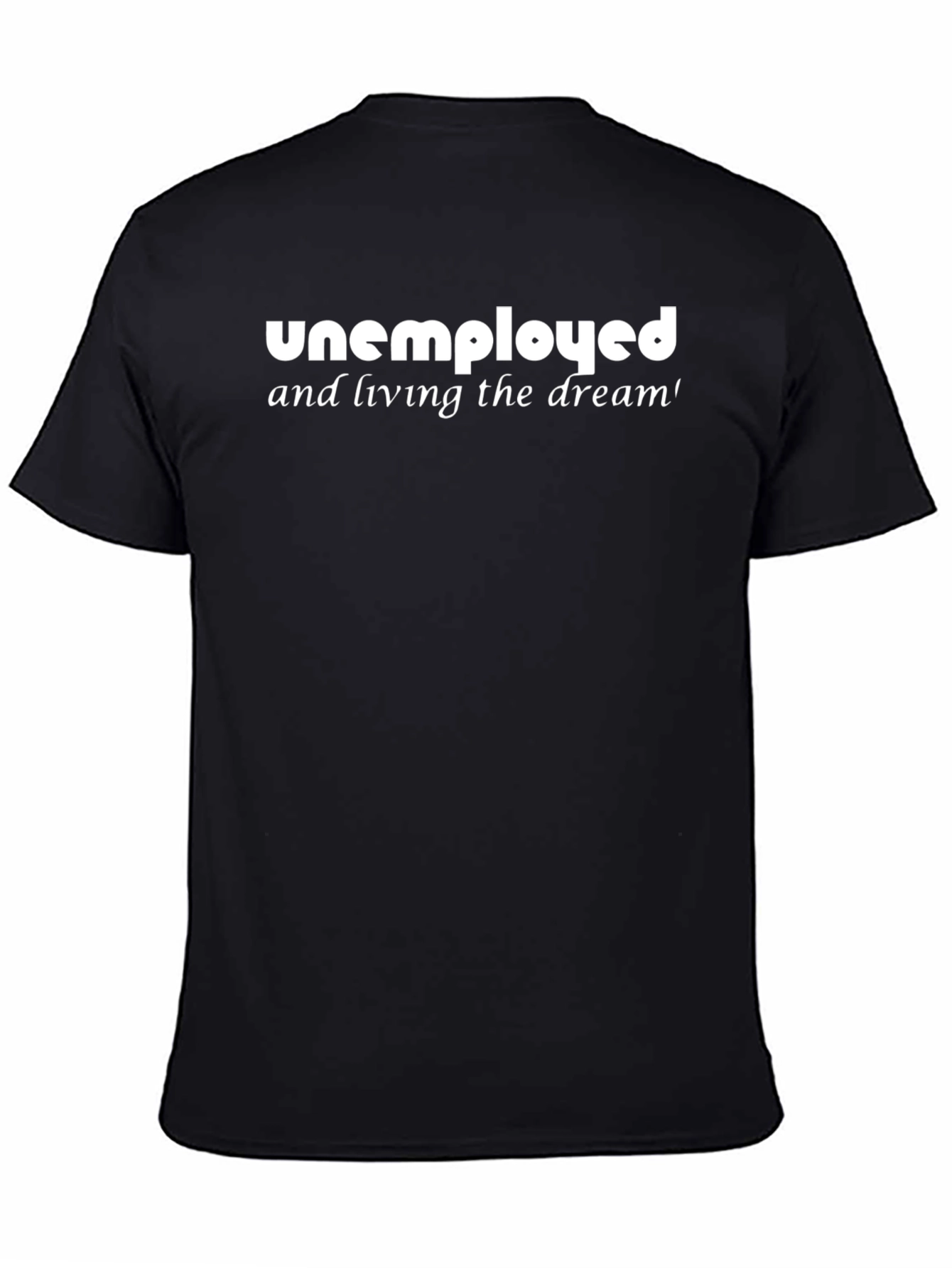 Unemployed Living the Dream Graphic T-Shirt