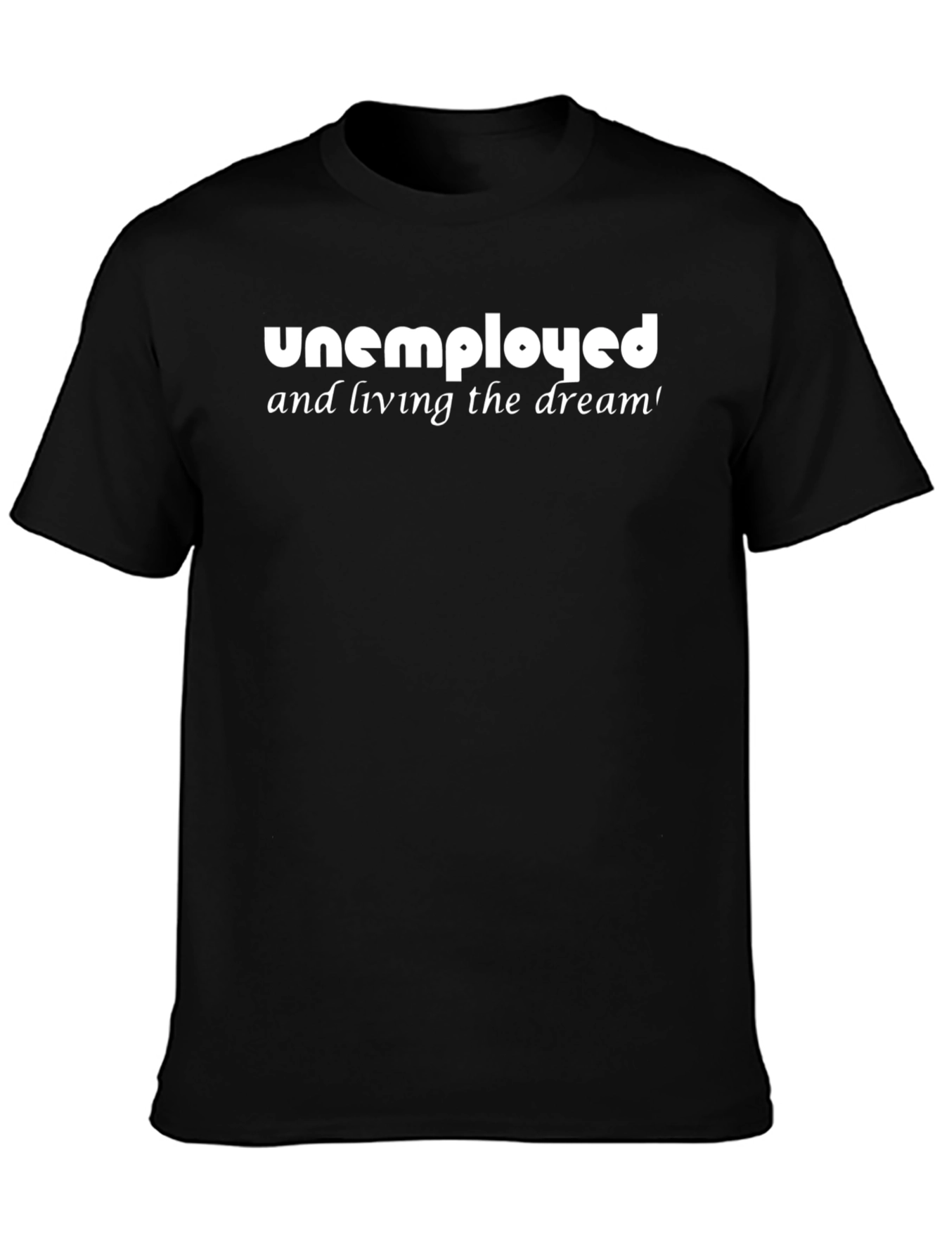 Unemployed Living the Dream Graphic T-Shirt