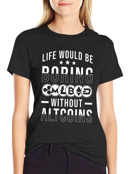 Crypto Altcoins T-Shirt - Life Would Be Boring