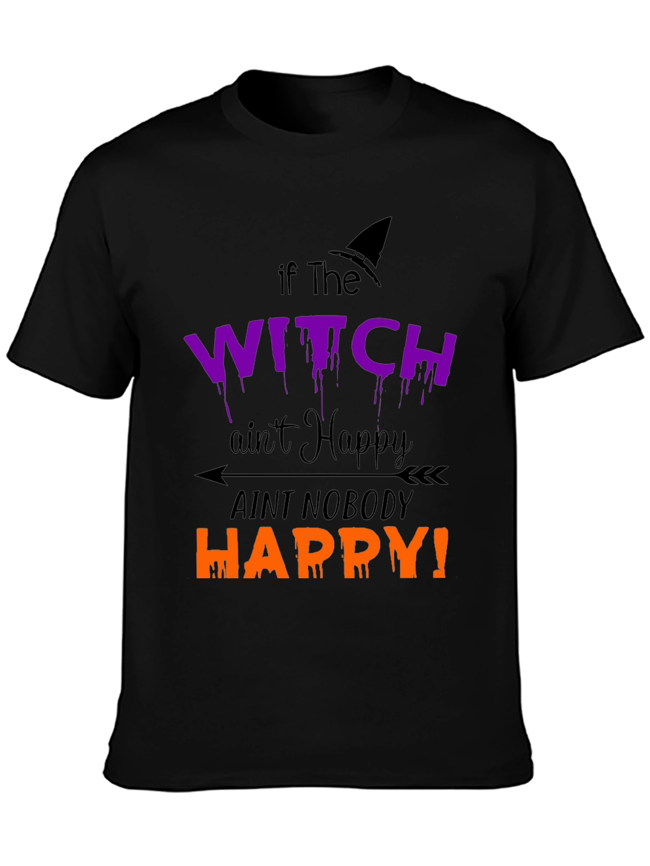 Halloween Witch T-Shirt - If the Witch Aint Happy!