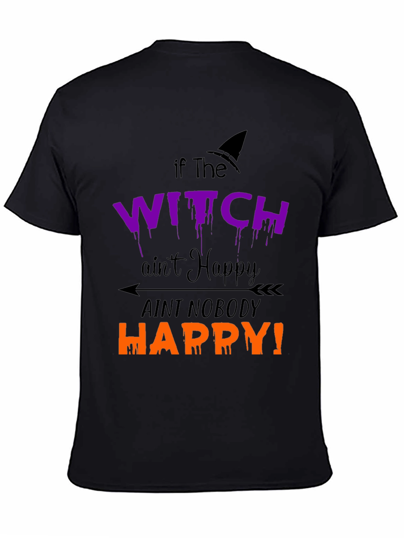 Halloween Witch T-Shirt - If the Witch Aint Happy!