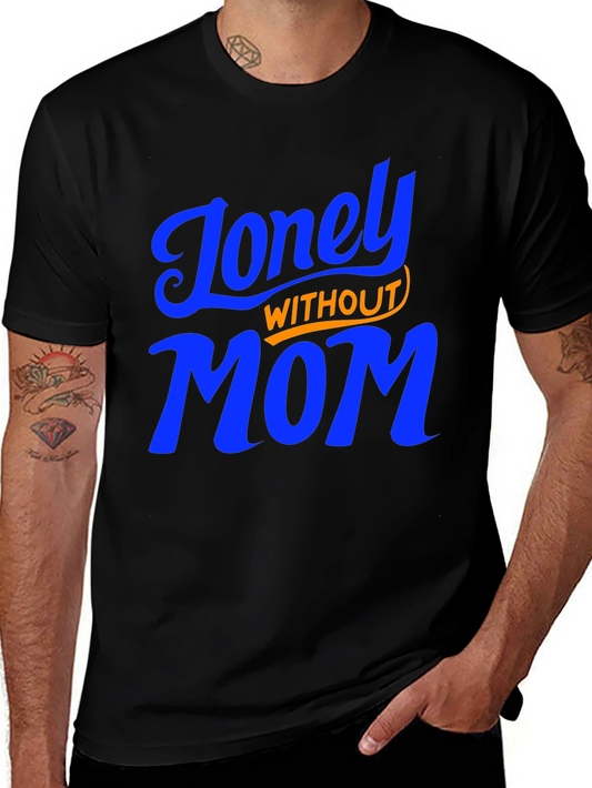 Lonely Without Mom T-Shirt - Comfort Fit Stylish Design