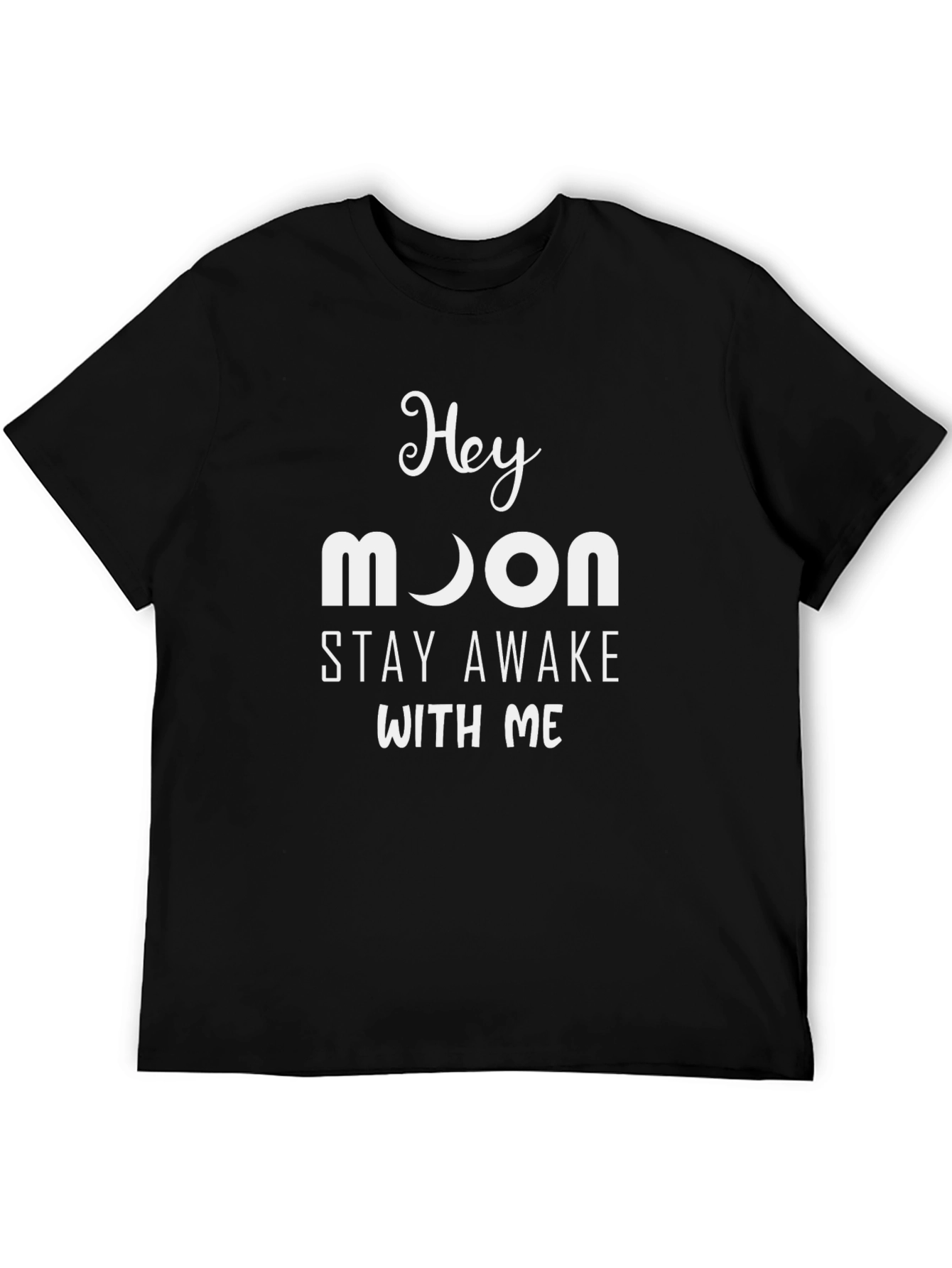 Hey Moon Stay Awake With Me T-Shirt