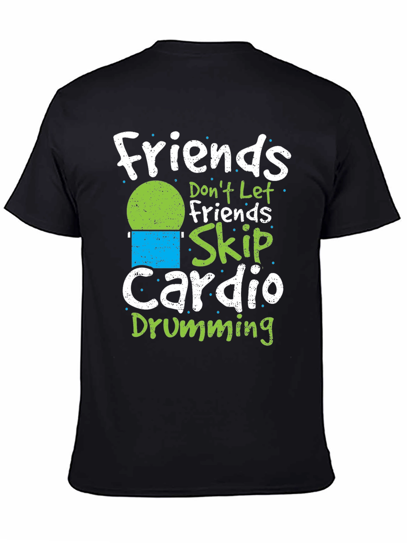 Friends Dont Let Friends Skip Cardio Drumming T-Shirt