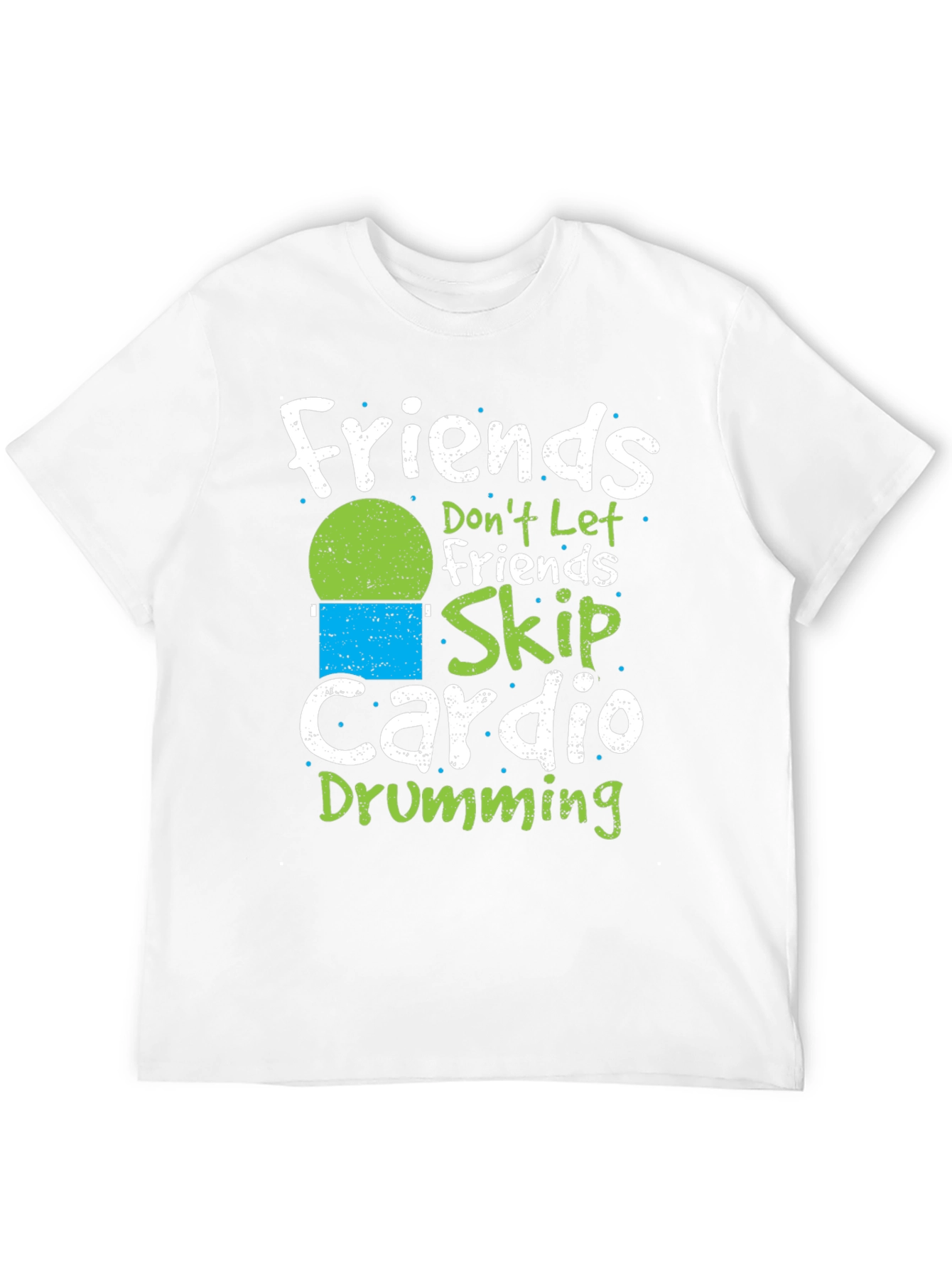 Friends Dont Let Friends Skip Cardio Drumming T-Shirt