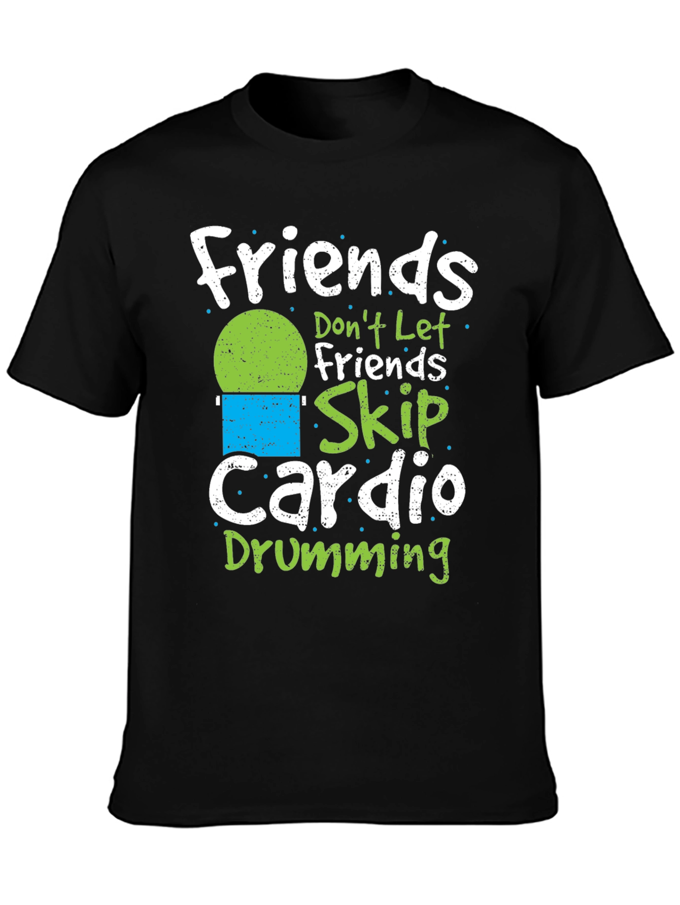 Friends Dont Let Friends Skip Cardio Drumming T-Shirt