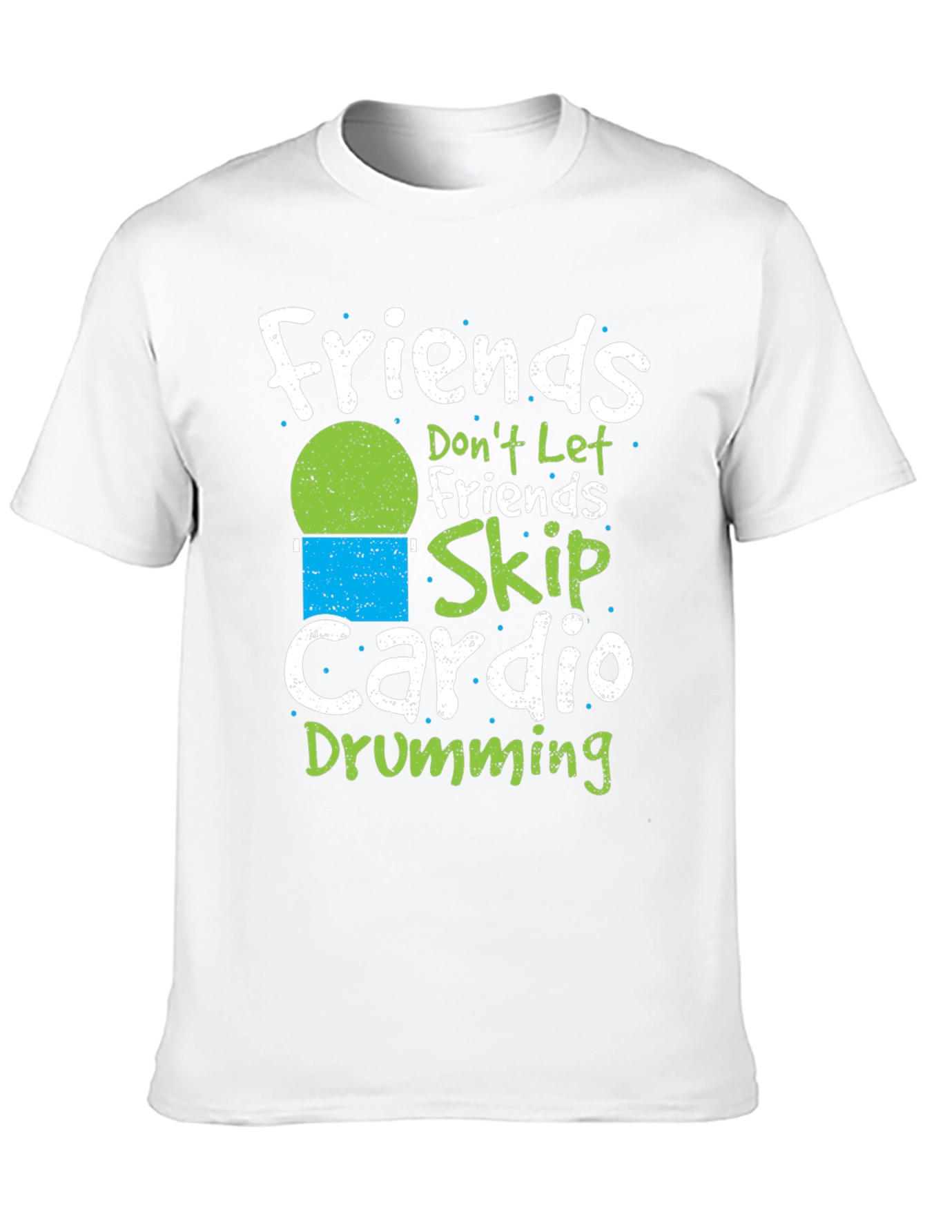 Friends Dont Let Friends Skip Cardio Drumming T-Shirt