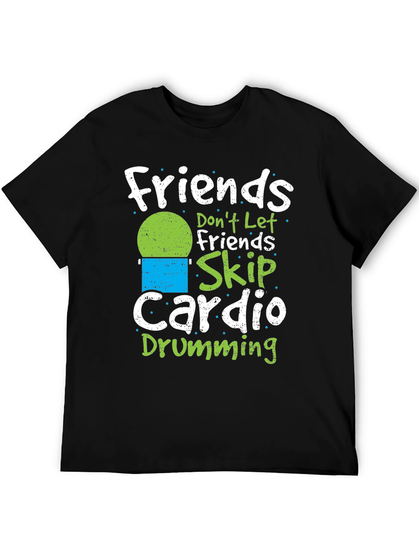 Friends Dont Let Friends Skip Cardio Drumming T-Shirt