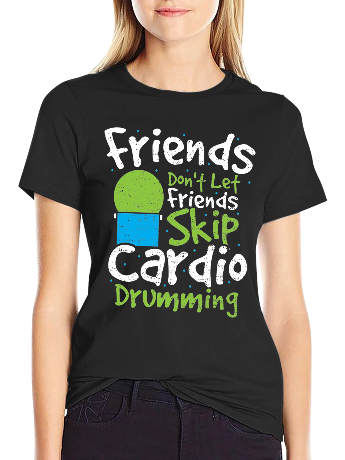 Friends Dont Let Friends Skip Cardio Drumming T-Shirt