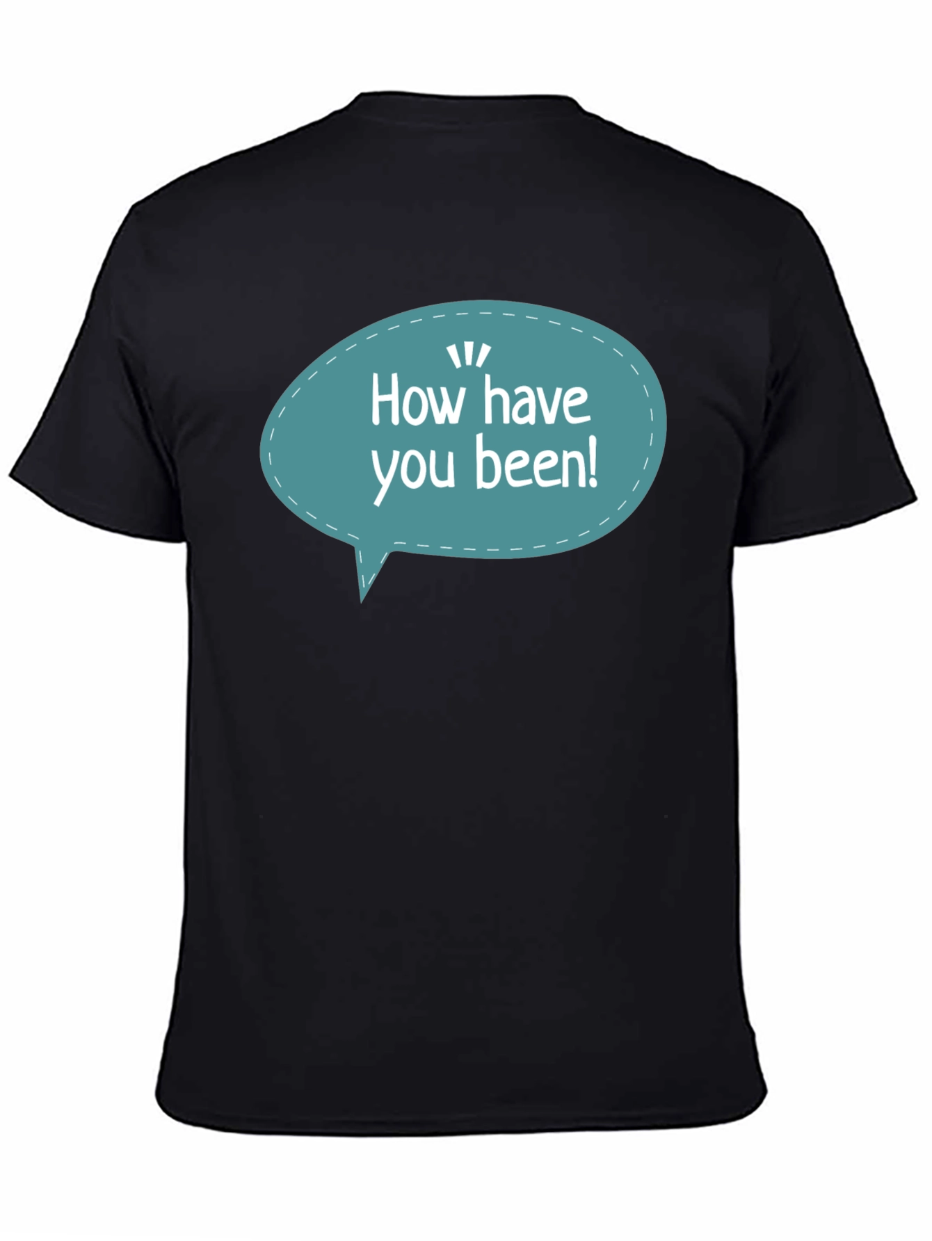 How Have You Been T-Shirt