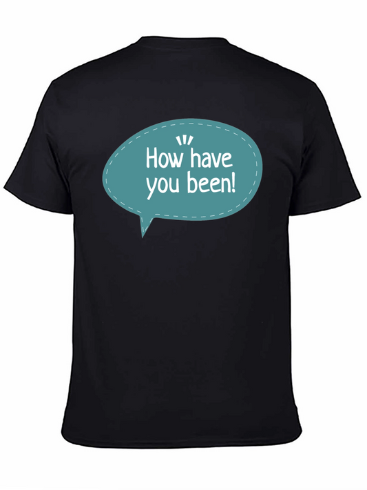 How Have You Been T-Shirt