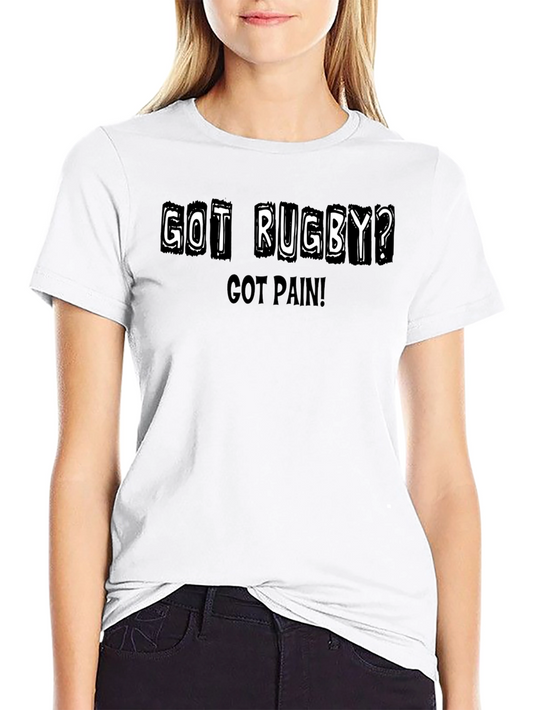 Got Rugby? Got Pain! T-Shirt - Sports Fan Apparel
