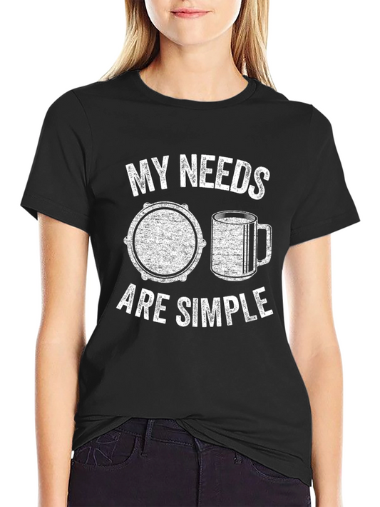 My Needs Are Simple T-Shirt: Drum & Coffee