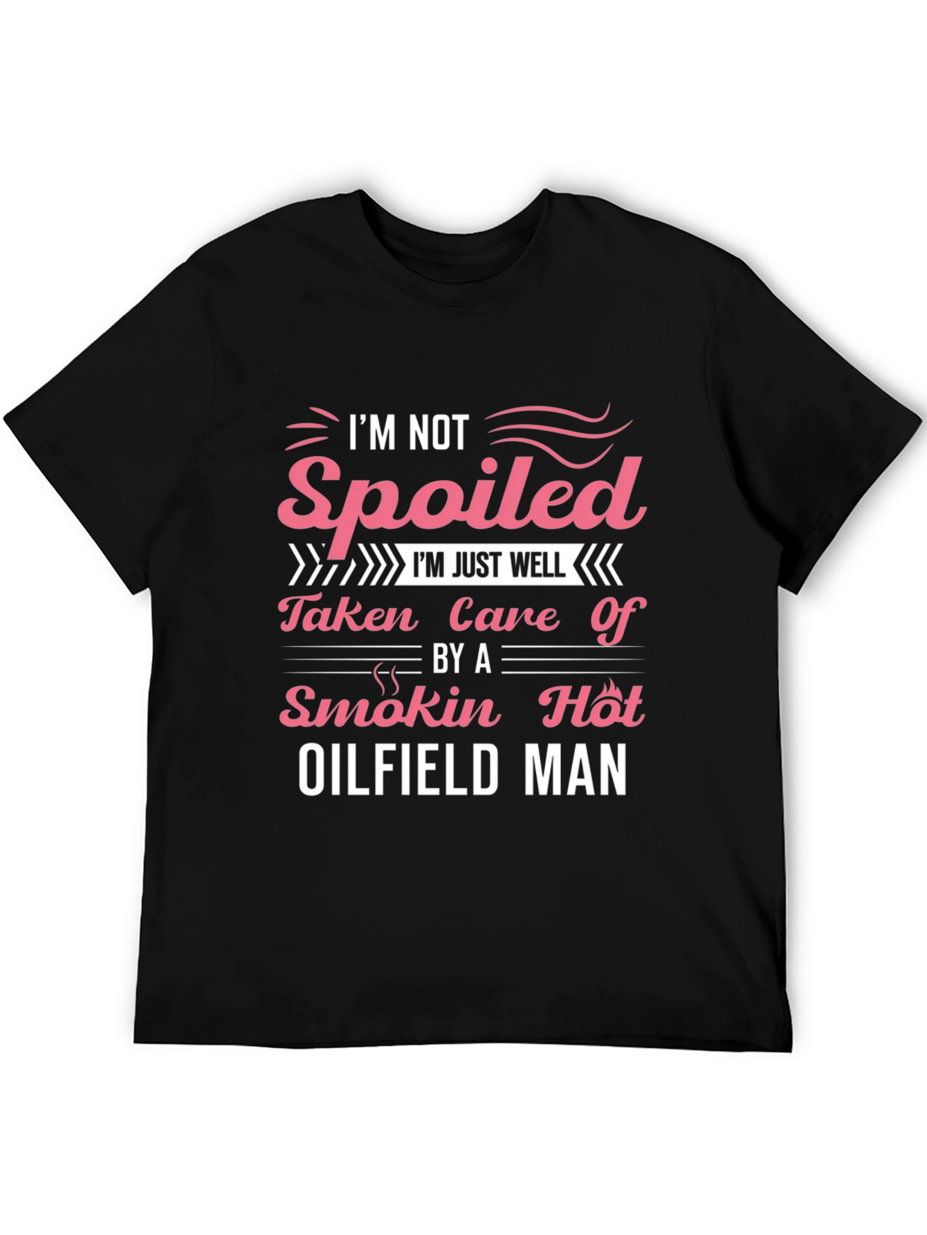 Spoiled by Oilfield Man T-Shirt