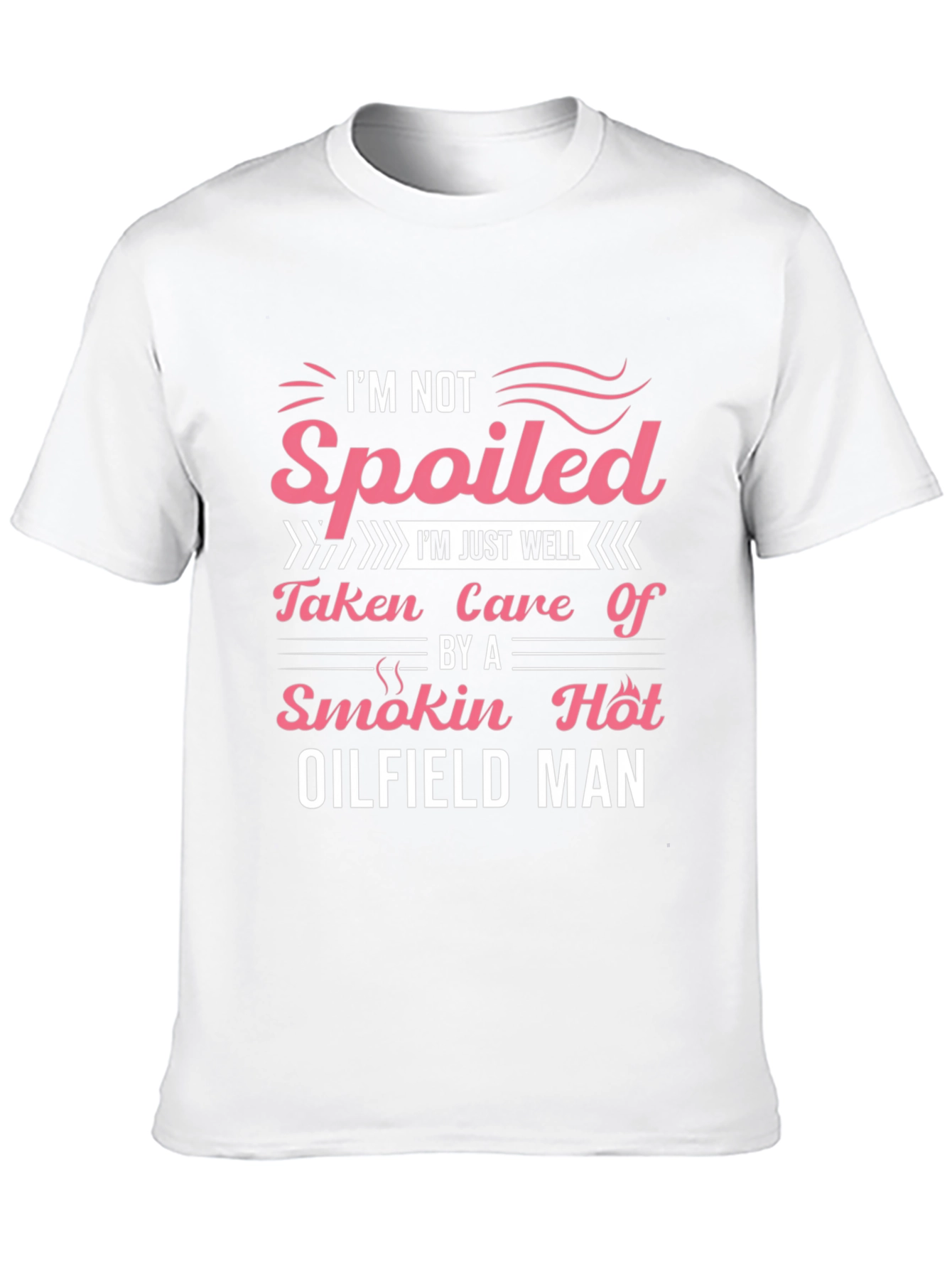 Spoiled by Oilfield Man T-Shirt