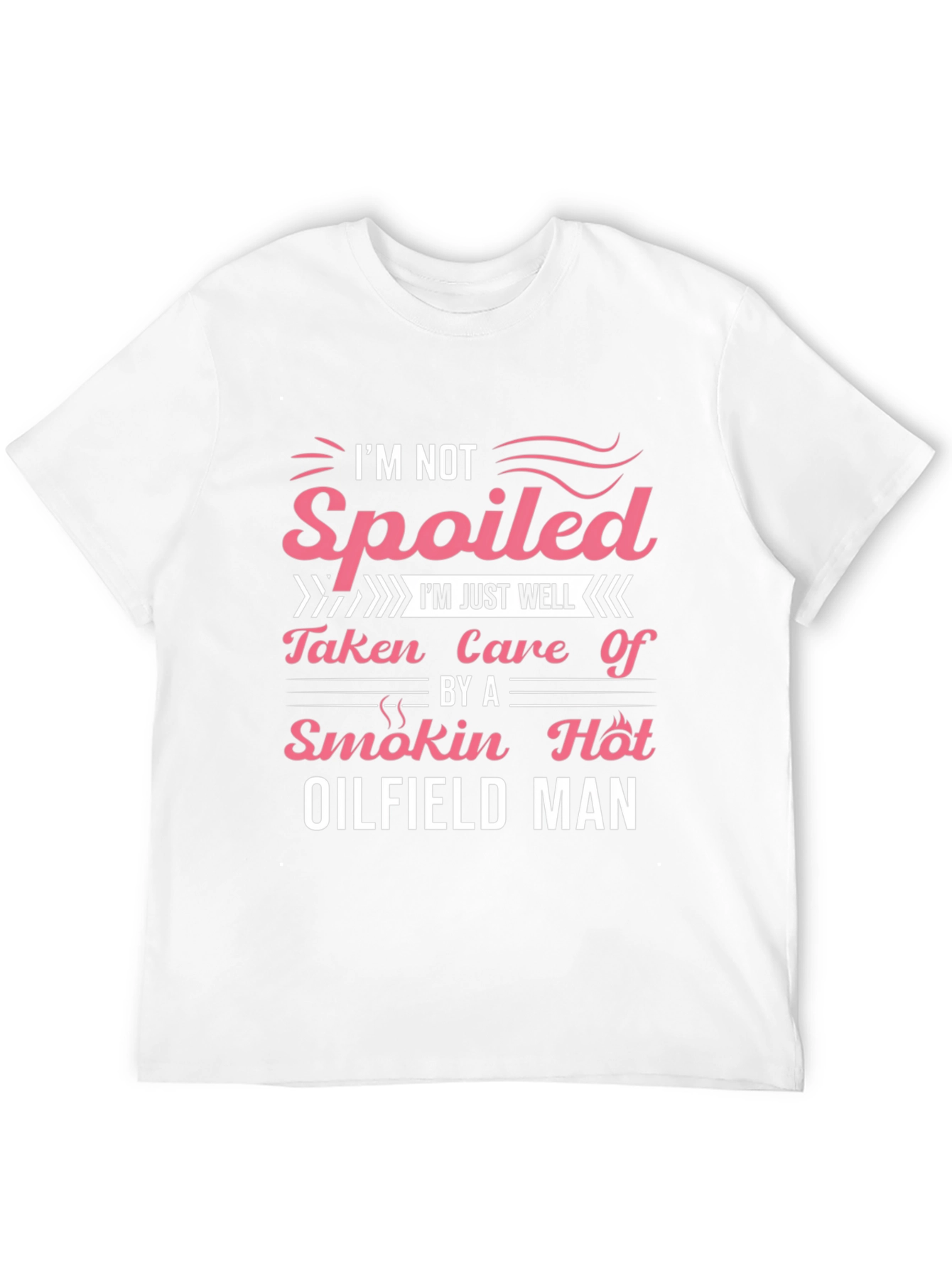 Spoiled by Oilfield Man T-Shirt