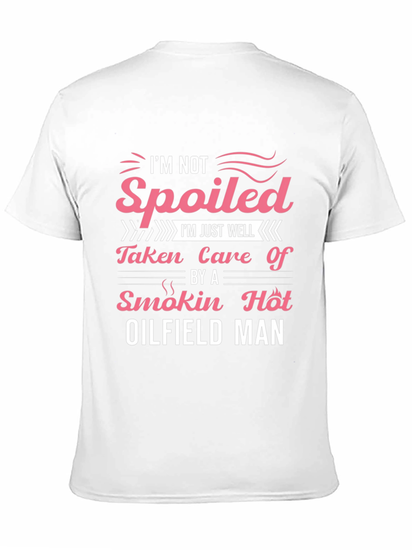 Spoiled by Oilfield Man T-Shirt