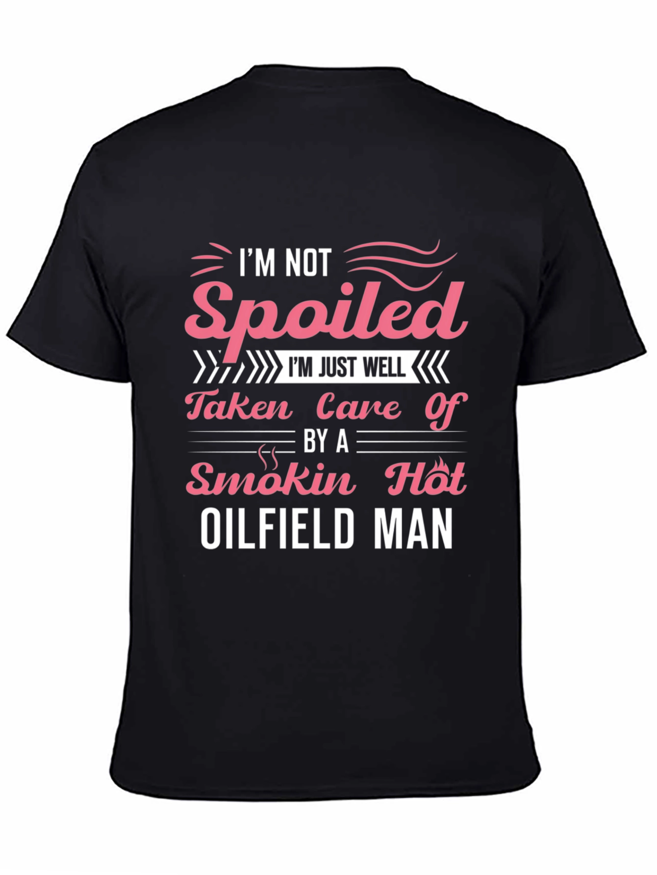 Spoiled by Oilfield Man T-Shirt